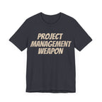 Project Management Weapon - T-Shirt - WFH Shirts