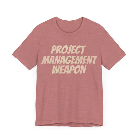 Project Management Weapon - T-Shirt - WFH Shirts