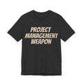 Project Management Weapon - T-Shirt - WFH Shirts