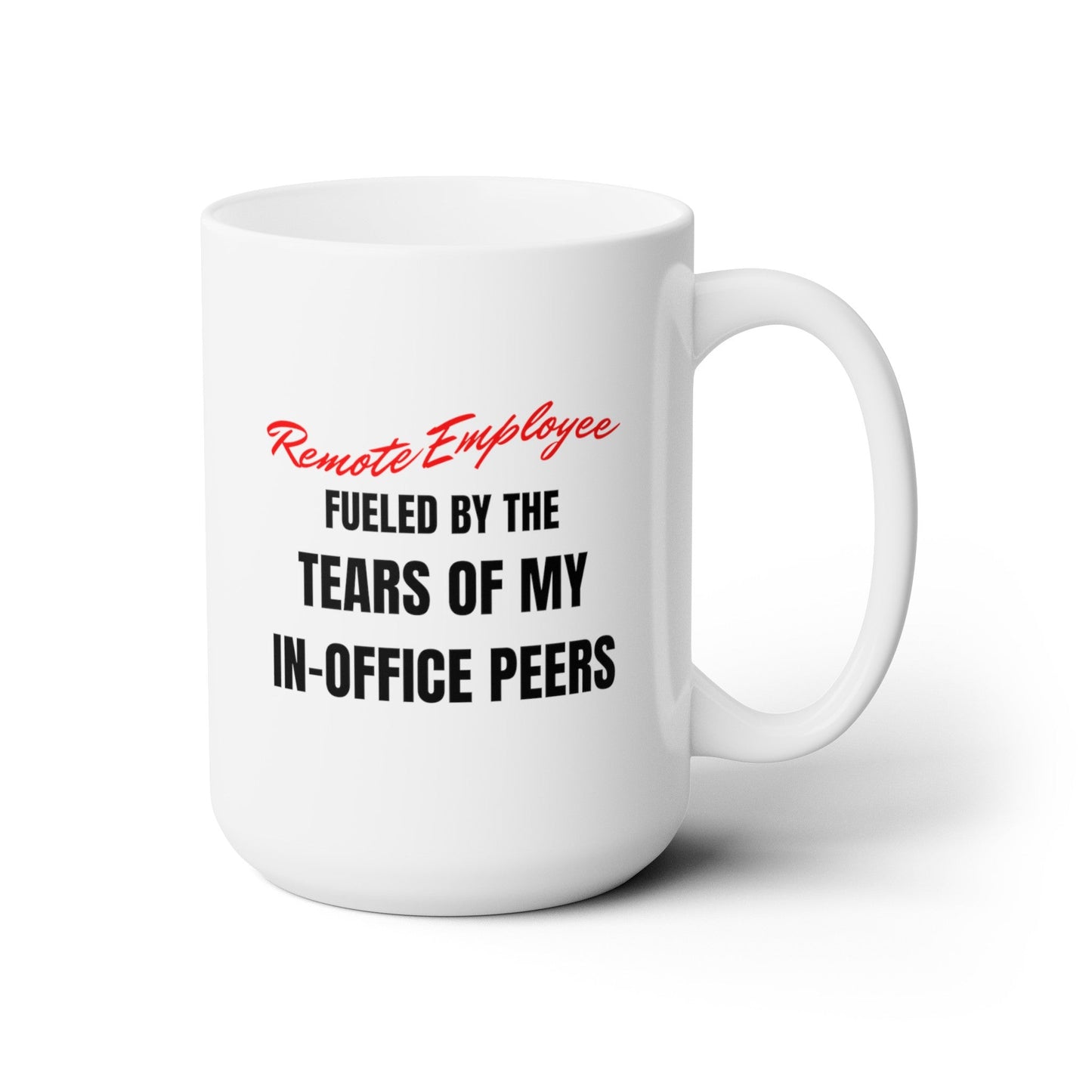 Remote Employee Fueled by the Tears of My In-Office Coworkers - Mug - WFH Shirts