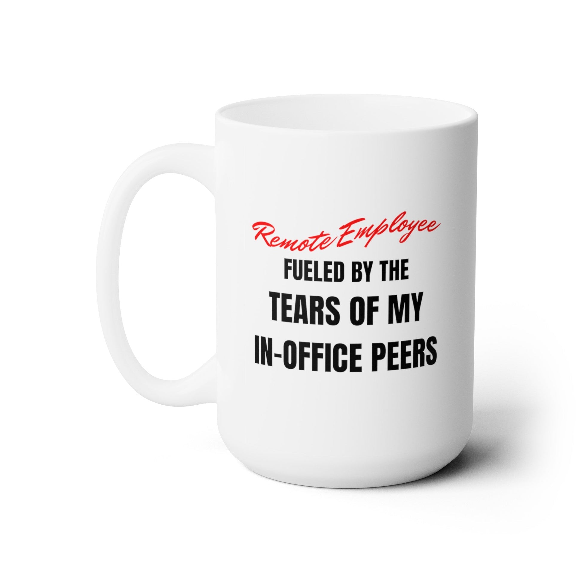 Remote Employee Fueled by the Tears of My In-Office Coworkers - Mug - WFH Shirts