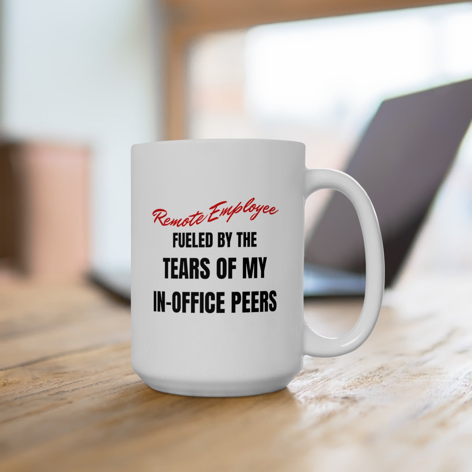 Remote Employee Fueled by the Tears of My In-Office Coworkers - Mug - WFH Shirts