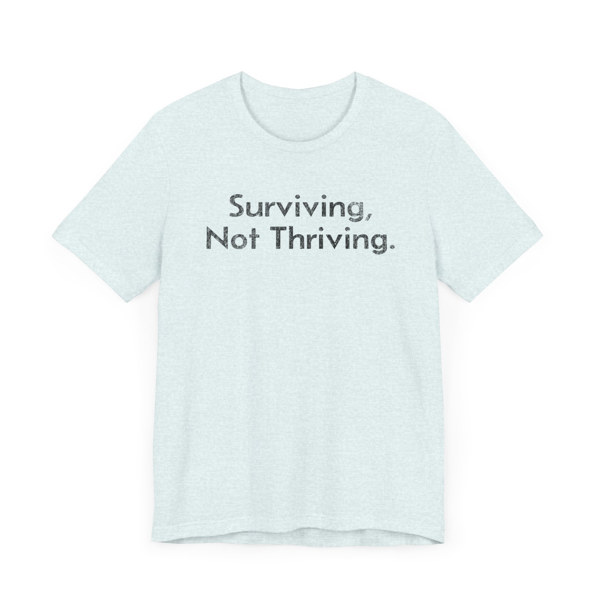 Surviving, Not Thriving - T-Shirt - WFH Shirts