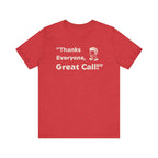 Thanks Everyone, Great Call - T-Shirt - WFH Shirts