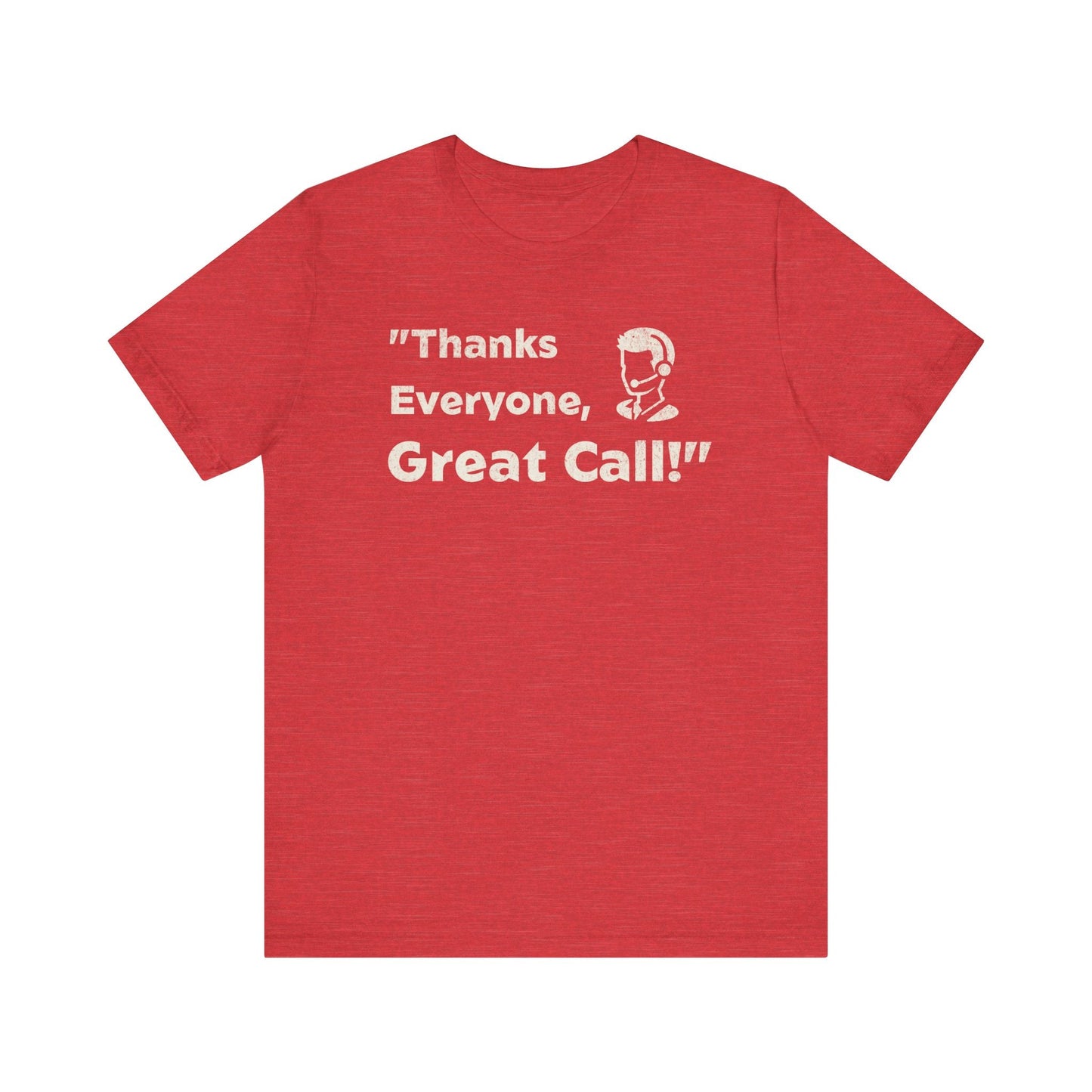 Thanks Everyone, Great Call - T-Shirt - WFH Shirts