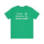 Thanks Everyone, Great Call - T-Shirt - WFH Shirts
