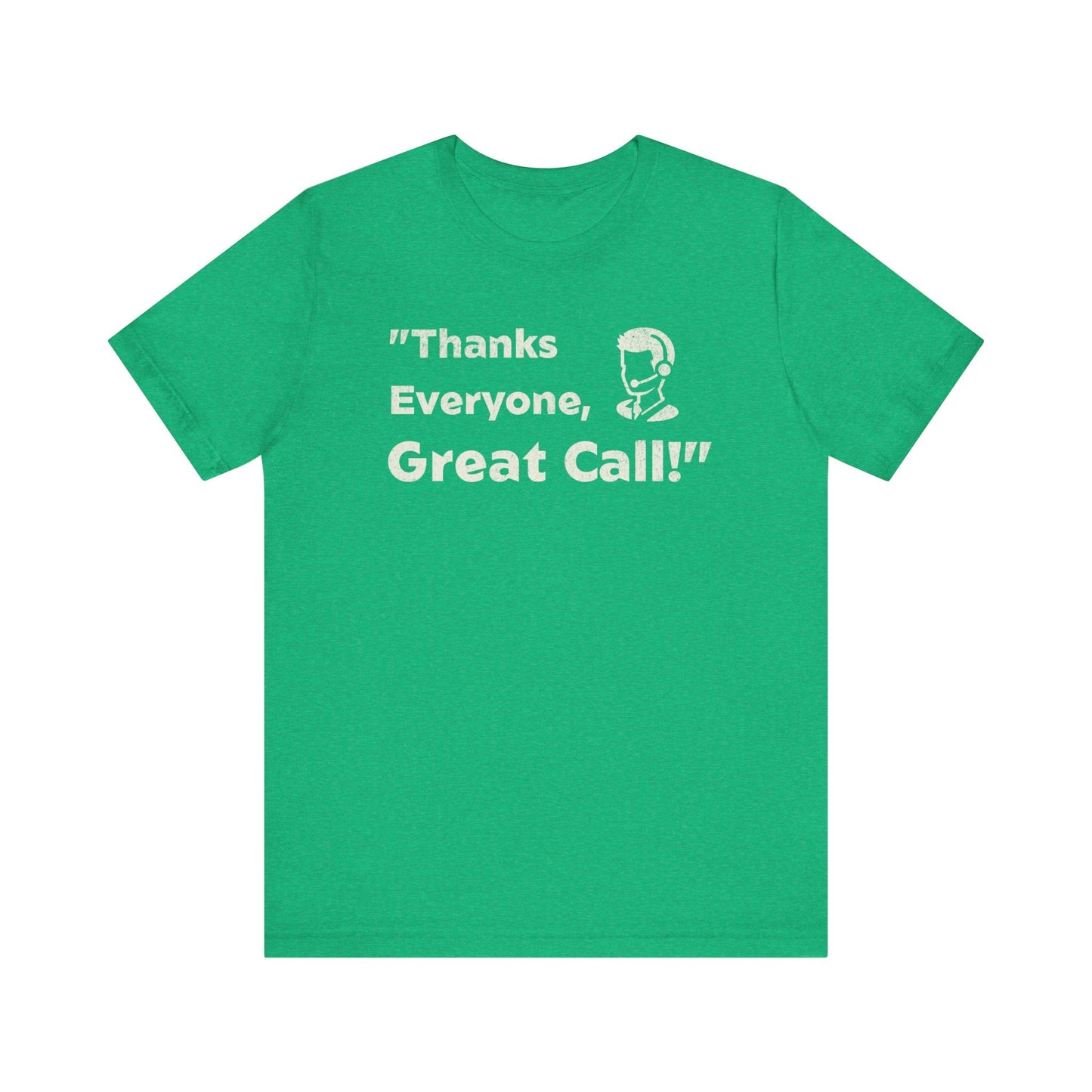 Thanks Everyone, Great Call - T-Shirt - WFH Shirts