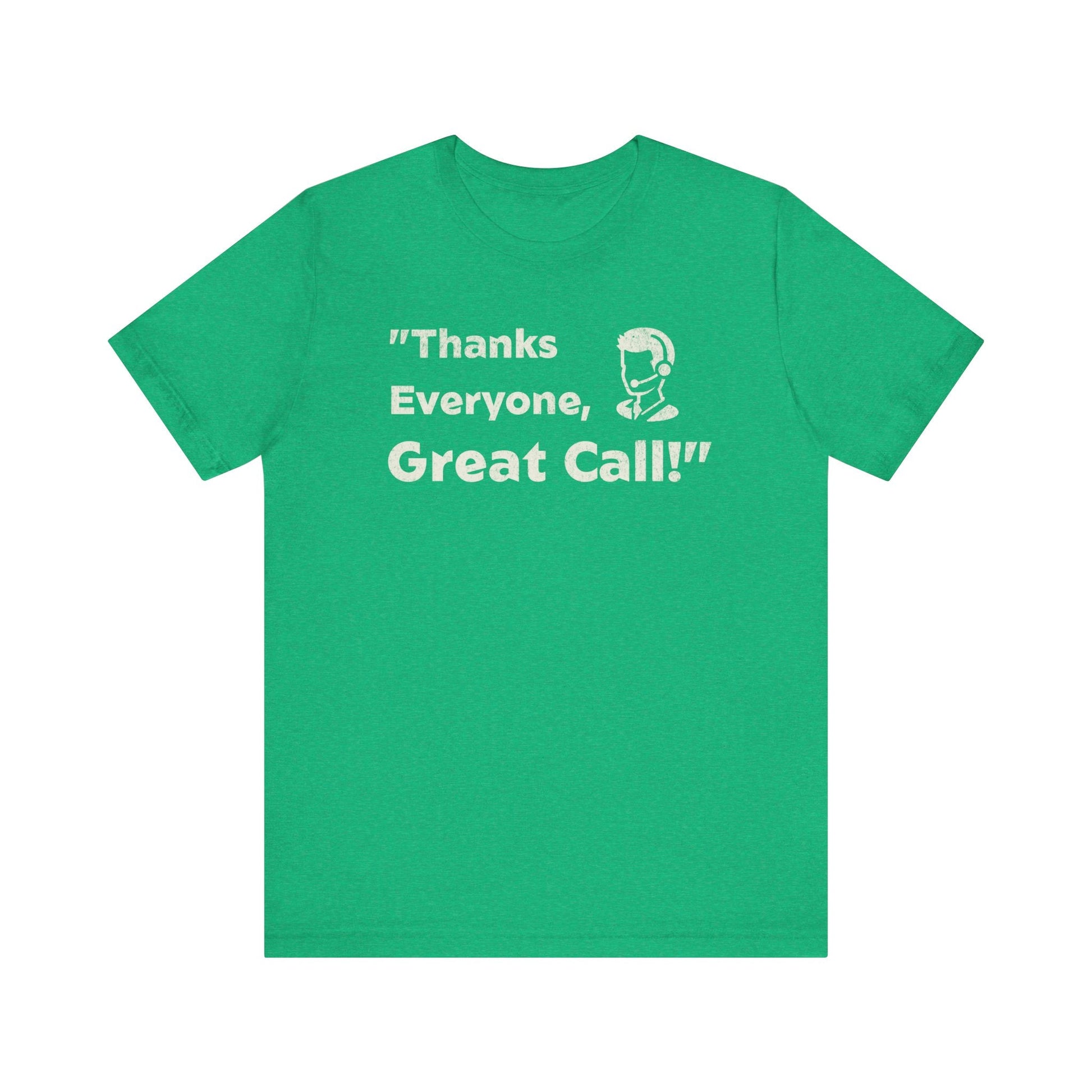 Thanks Everyone, Great Call - T-Shirt - WFH Shirts