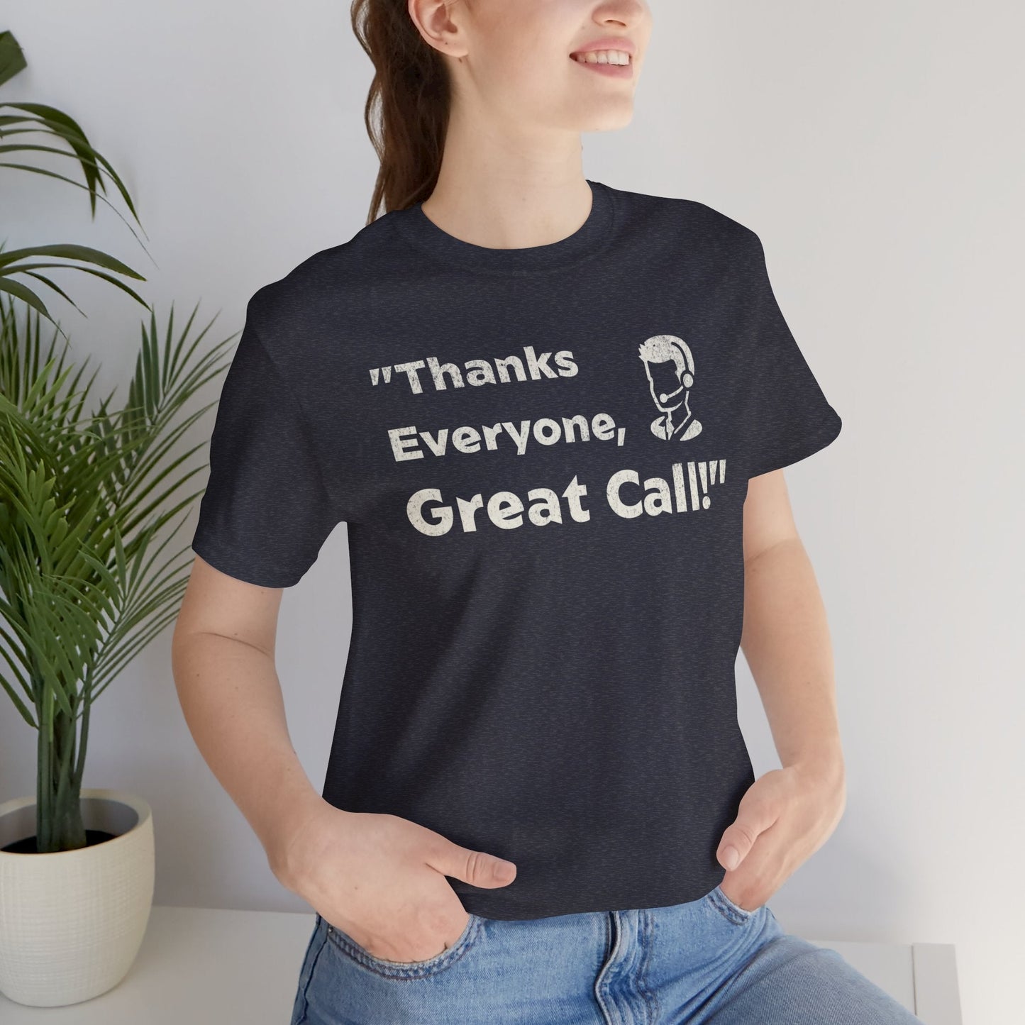 Thanks Everyone, Great Call - T-Shirt - WFH Shirts