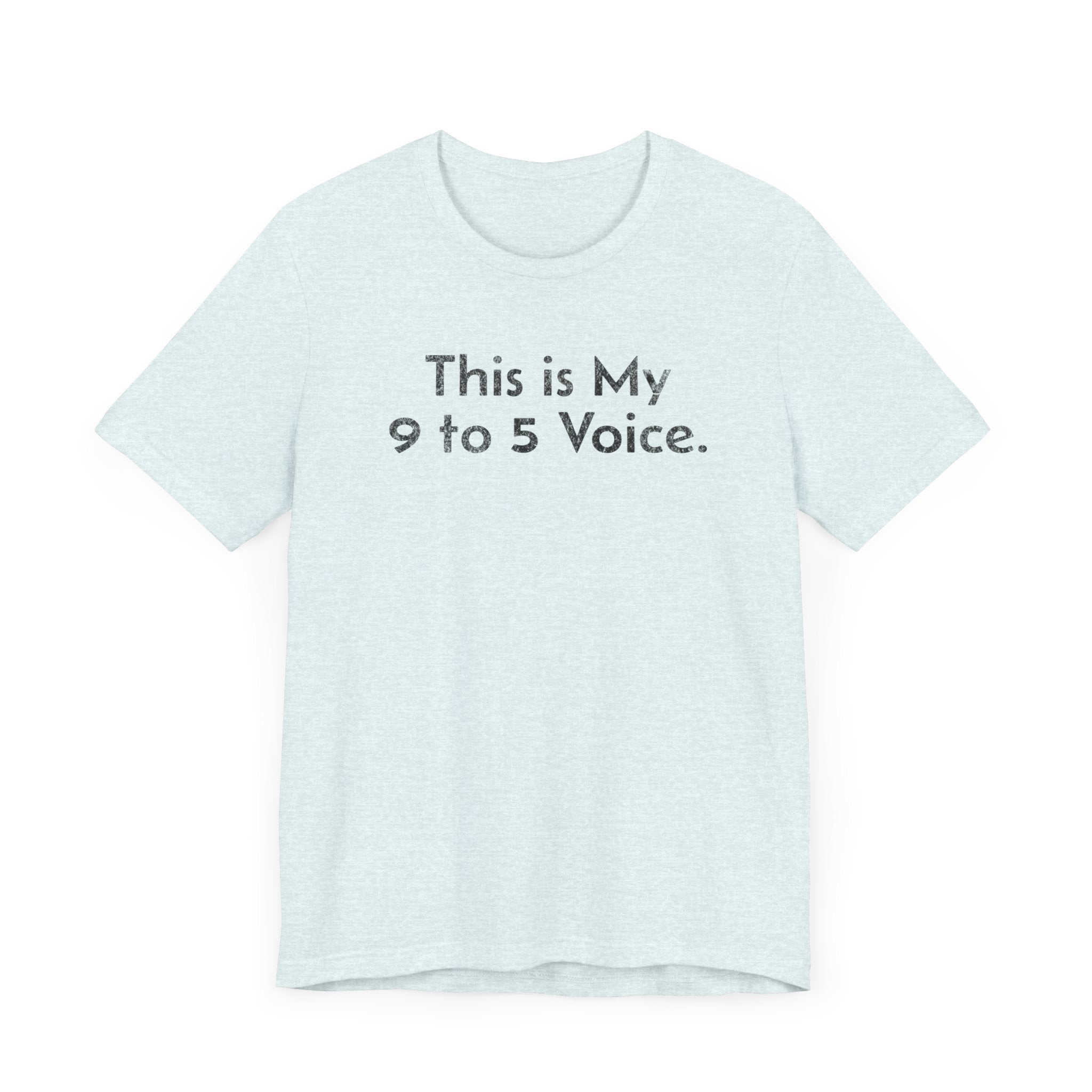 This is my 9 to 5 Voice - T-Shirt - WFH Shirts