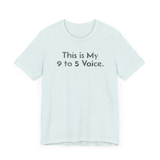 This is my 9 to 5 Voice - T-Shirt - WFH Shirts