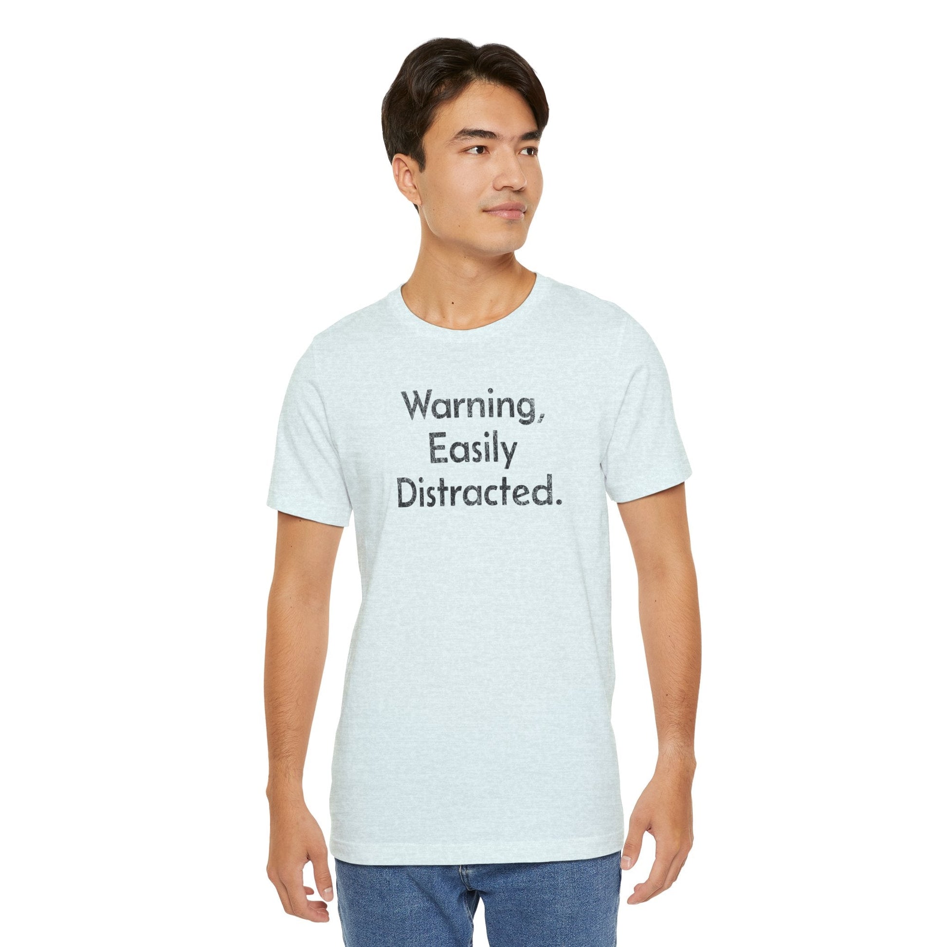 Warning, Easily Distracted - T-Shirt - WFH Shirts