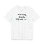 Warning, Easily Distracted - T-Shirt - WFH Shirts