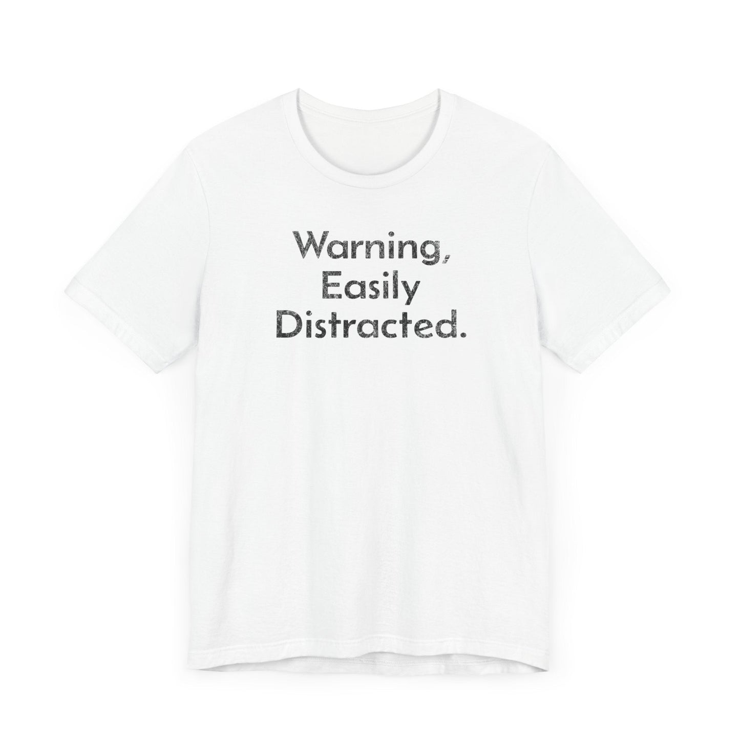 Warning, Easily Distracted - T-Shirt - WFH Shirts