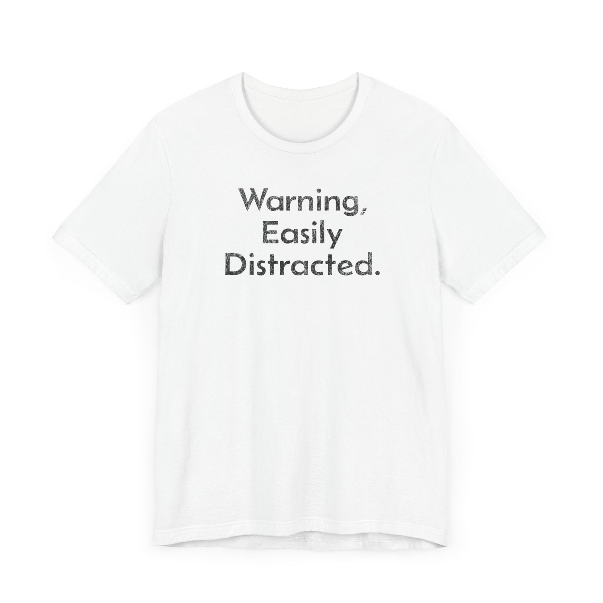 Warning, Easily Distracted - T-Shirt - WFH Shirts