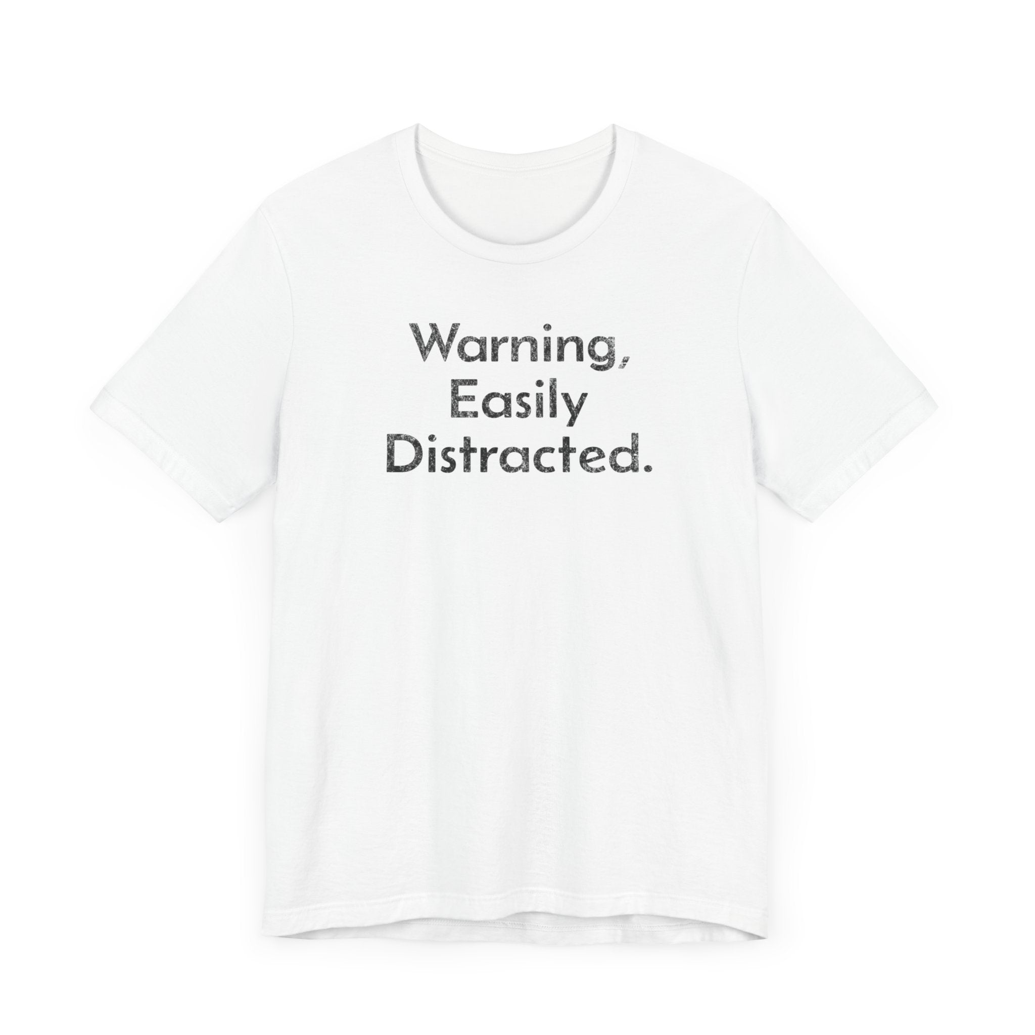 Warning, Easily Distracted - T-Shirt - WFH Shirts