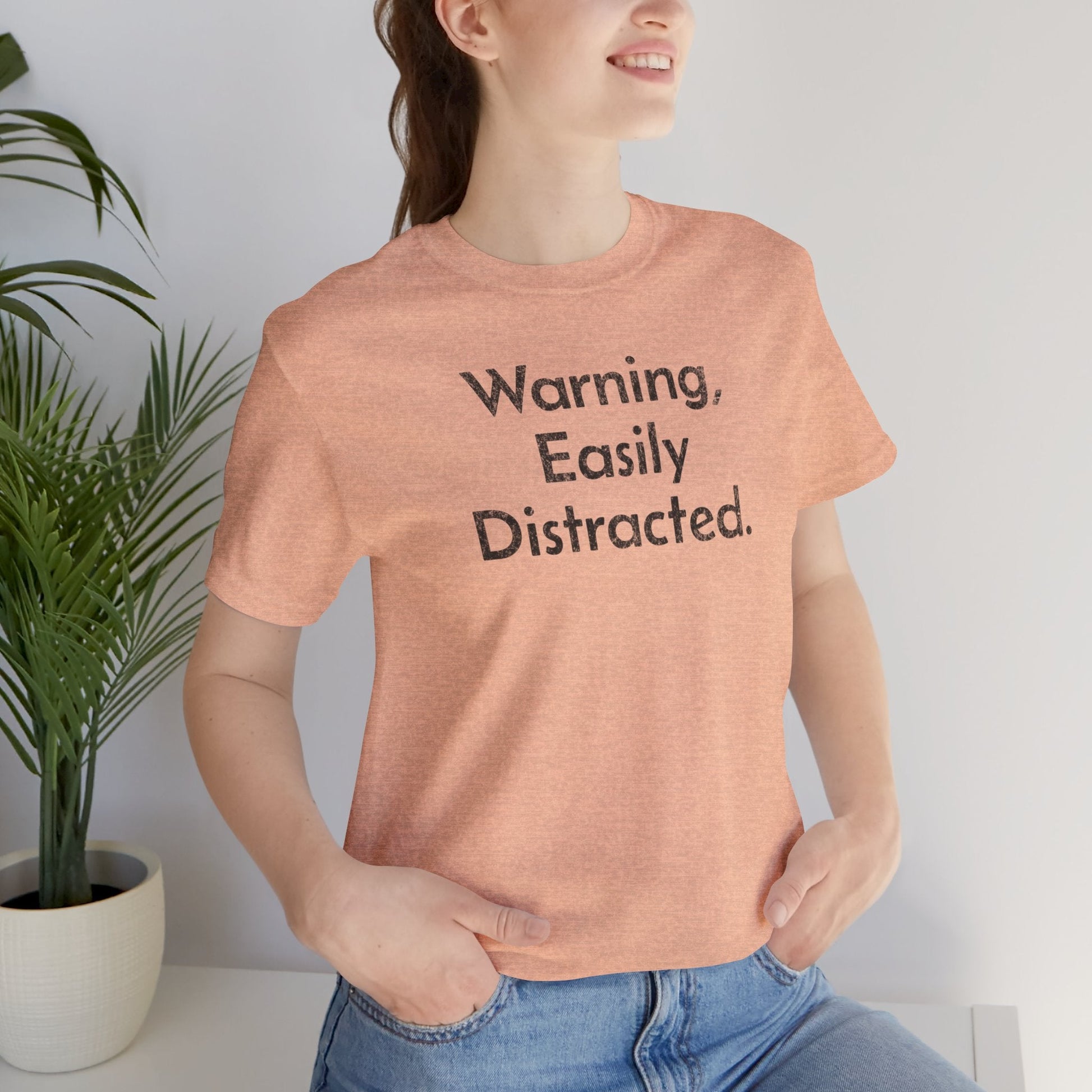 Warning, Easily Distracted - T-Shirt - WFH Shirts