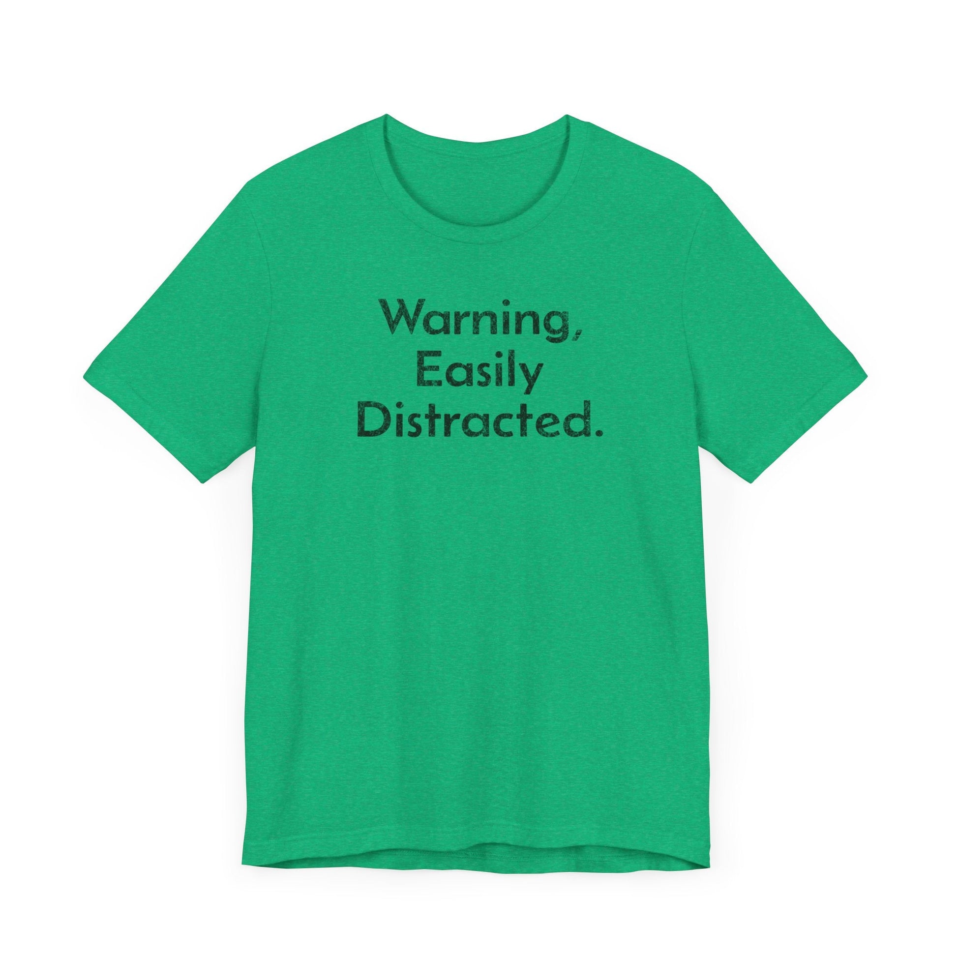 Warning, Easily Distracted - T-Shirt - WFH Shirts