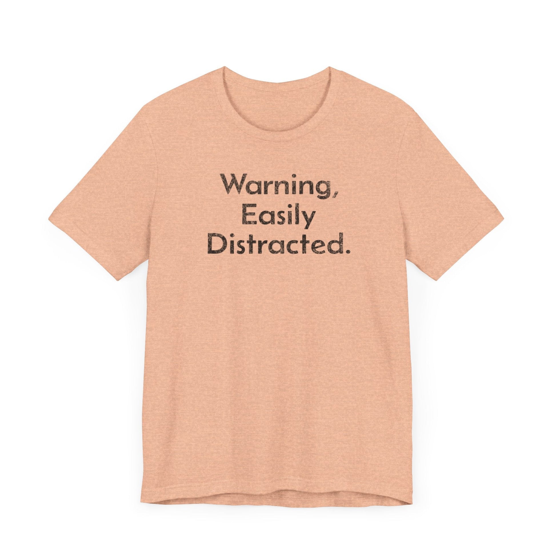 Warning, Easily Distracted - T-Shirt - WFH Shirts