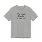 Warning, Easily Distracted - T-Shirt - WFH Shirts