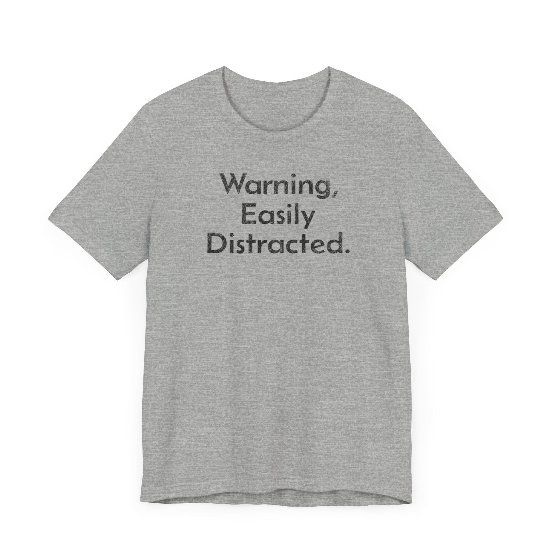 Warning, Easily Distracted - T-Shirt - WFH Shirts