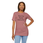 Warning, Easily Distracted - T-Shirt - WFH Shirts