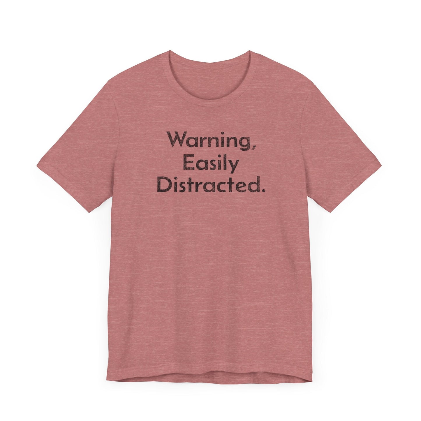 Warning, Easily Distracted - T-Shirt - WFH Shirts