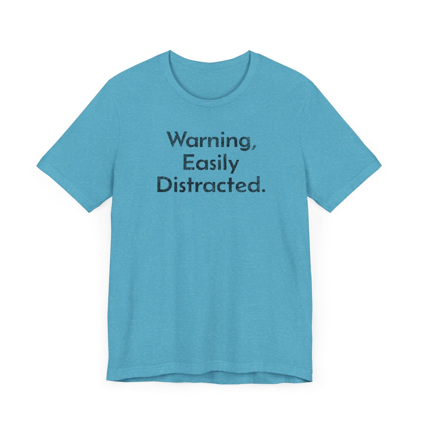 Warning, Easily Distracted - T-Shirt - WFH Shirts