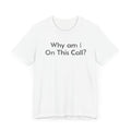 Why am I on this Call? - T-Shirt - WFH Shirts