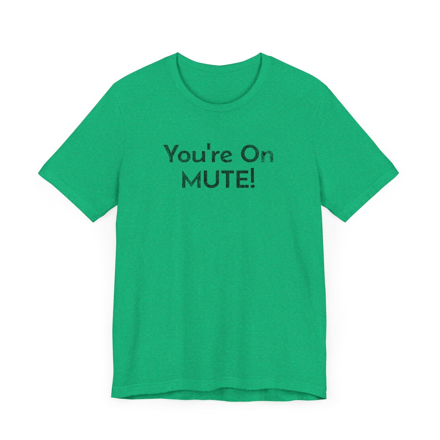 You're on Mute - T-Shirt - WFH Shirts