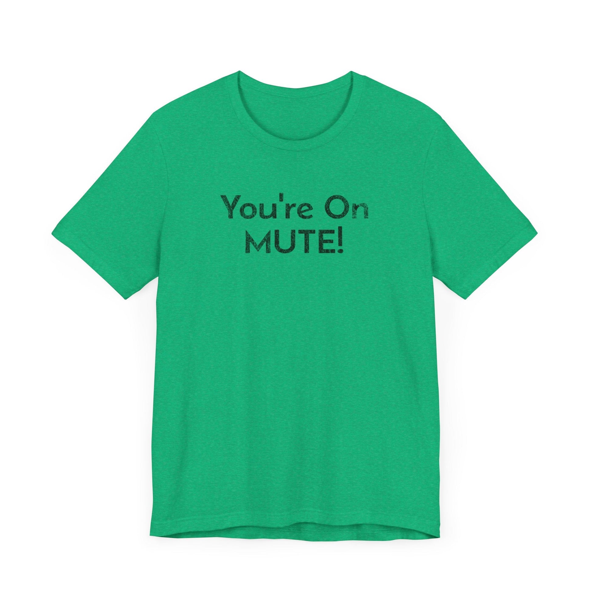 You're on Mute - T-Shirt - WFH Shirts