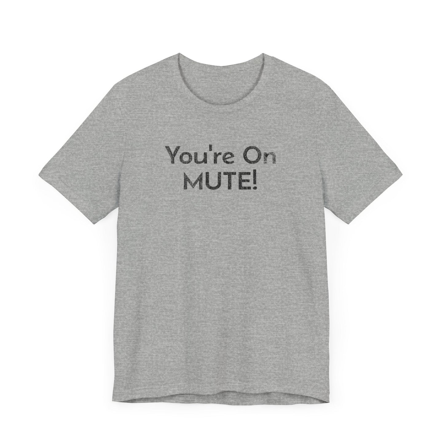 You're on Mute - T-Shirt - WFH Shirts