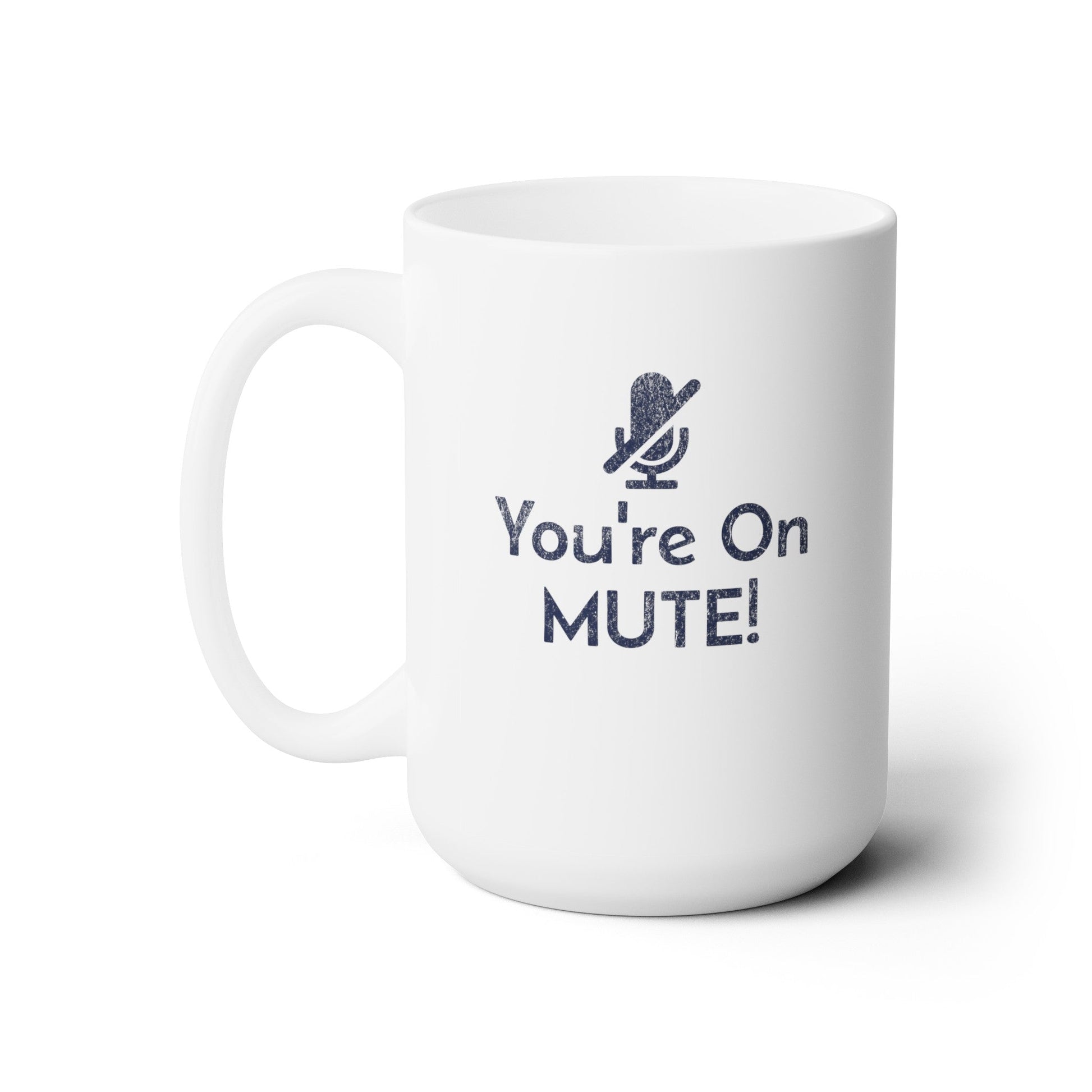 You're on Mute - Ceramic Mug 150z - Mug - WFH Shirts