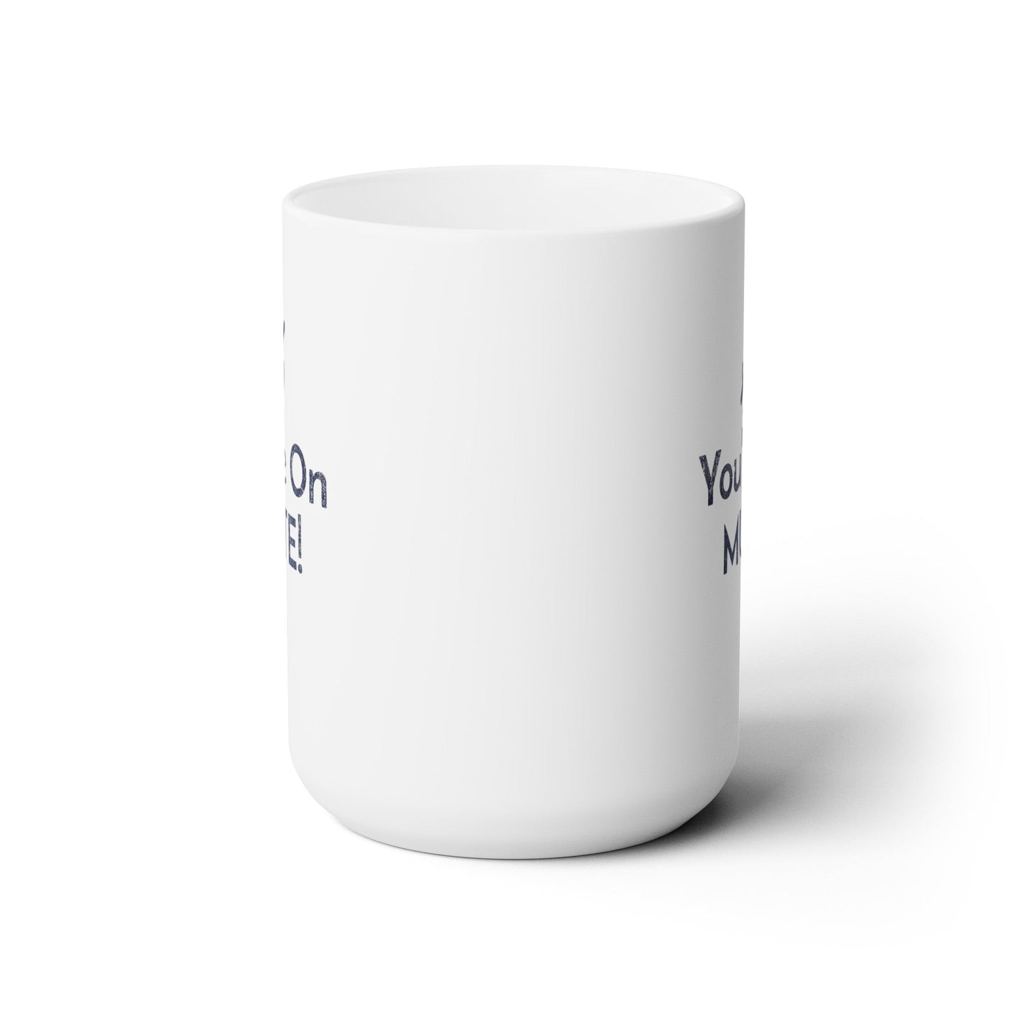 You're on Mute - Ceramic Mug 150z - Mug - WFH Shirts