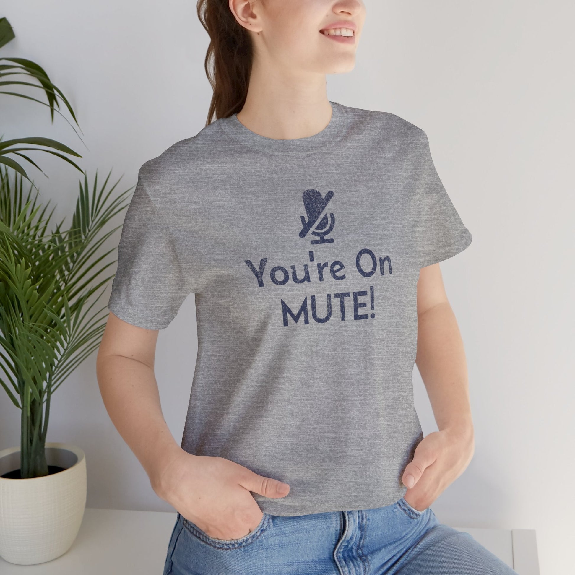 You're on Mute Mic - T-Shirt - WFH Shirts