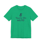 You're on Mute Mic - T-Shirt - WFH Shirts