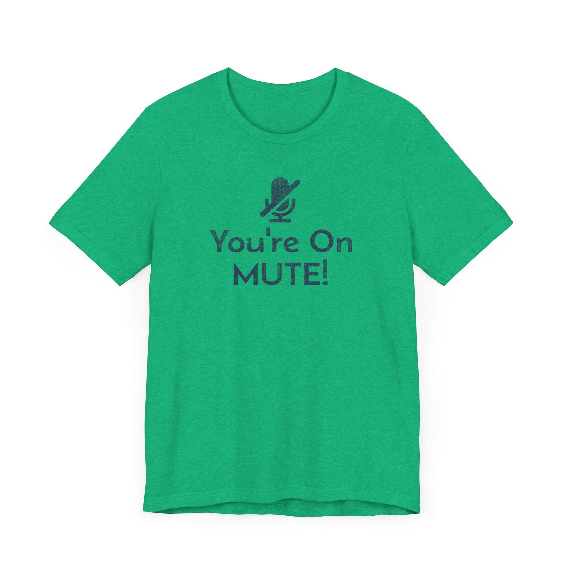 You're on Mute Mic - T-Shirt - WFH Shirts