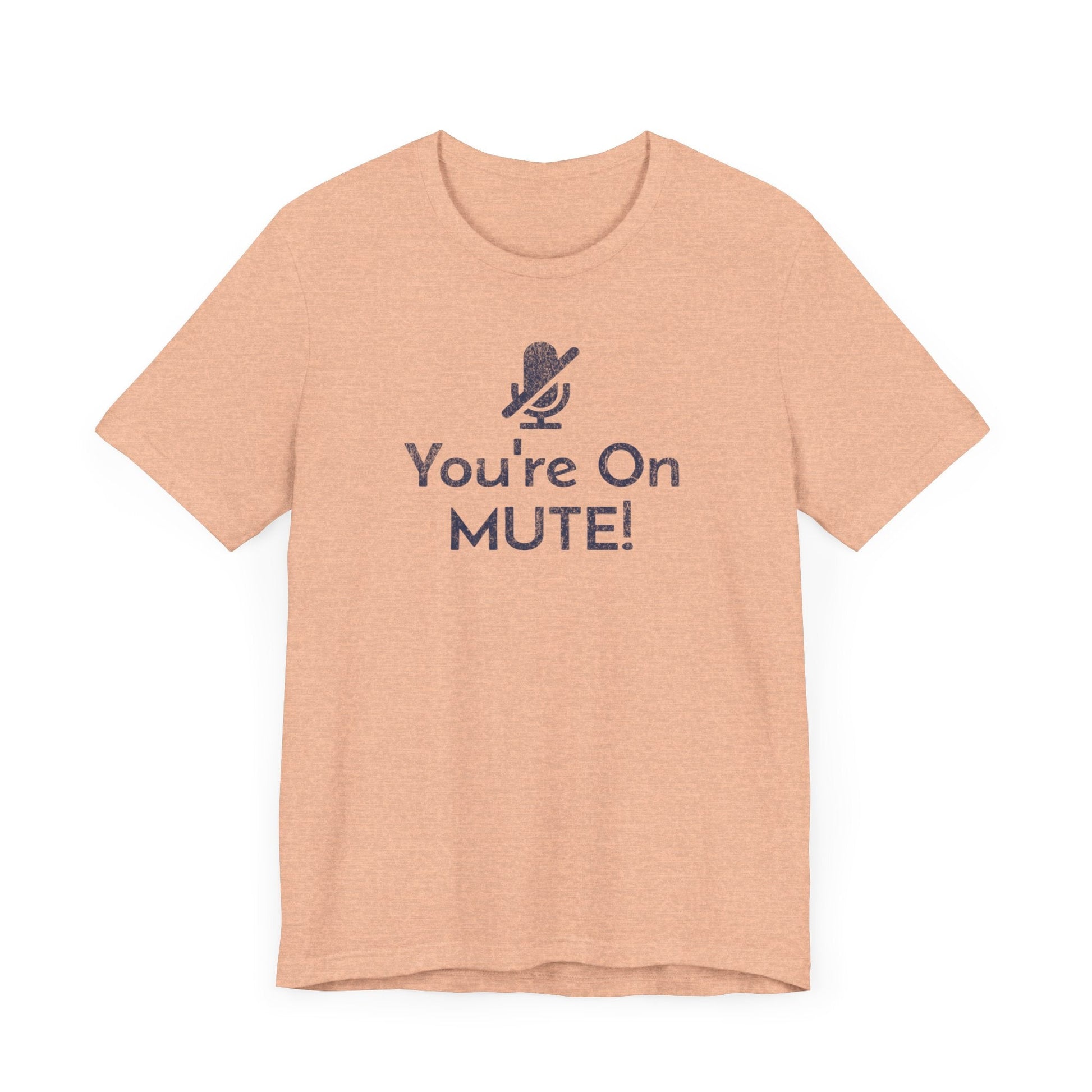 You're on Mute Mic - T-Shirt - WFH Shirts