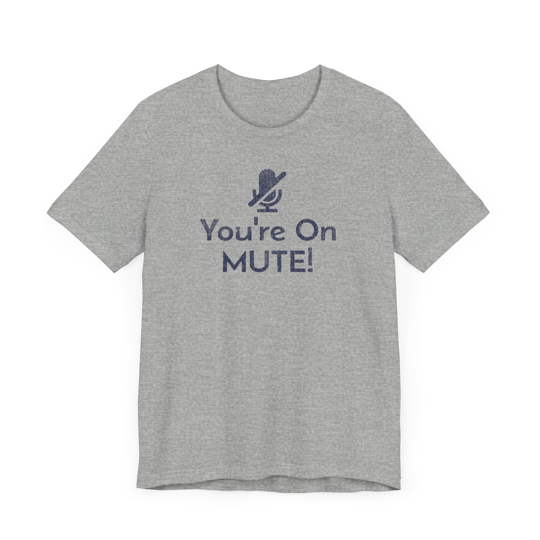 You're on Mute Mic - T-Shirt - WFH Shirts